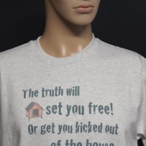 The truth will set you free.. or get you kicked out of the house