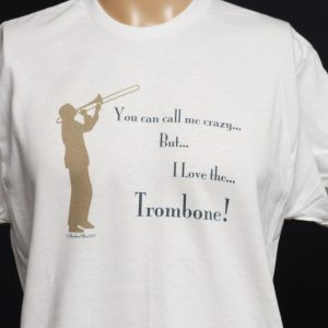 You ca call e ceazt.. But.. I Love the Trombone!