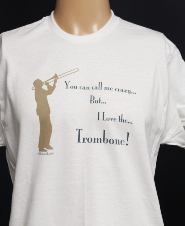 You ca call e ceazt.. But.. I Love the Trombone!