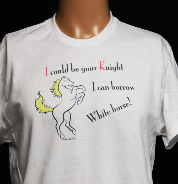 I could be your Knight.. I can borrow a White Horse
