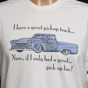 I have a great Pickup truck Now.. If i only had a great pick up line!